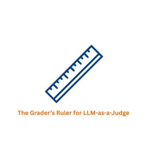 How to Test AI Applications: The Grader’s Ruler for LLM-as-a-judge